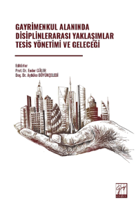 Gayrimenkul Alanında Disiplinlerarası Yaklaşımlar Tesis Yönetimi ve Geleceği