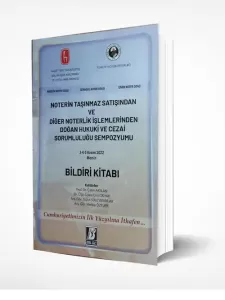 Noterin Taşınmaz Satışından ve Diğer Noterlik İşlemlerinden Doğan Hukuki ve Cezai Sorumluluğu Sempozyumu Bildiri Kitabı