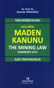 Tüm Değişikliklerle 3213 Sayılı Maden Kanunu (The Mining Law Numbered 3213) ve İlgili Yönetmelikler