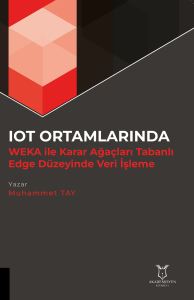 IOT Ortamlarında WEKA ile Karar Ağaçları Tabanlı Edge Düzeyinde Veri İşleme