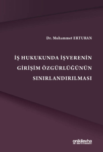 İş Hukukunda İşverenin Girişim Özgürlüğünün Sınırlandırılması
