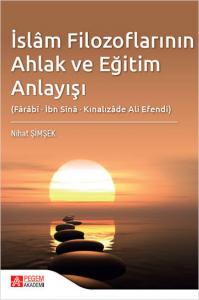 İslâm Filozoflarının Ahlak ve Eğitim Anlayışı