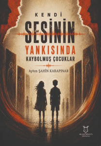 Kendi Sesinin Yankısında Kaybolmuş Çocuklar