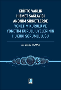 Kripto Varlık Hizmet Sağlayıcı Anonim Şirketlerde Yönetim Kurulu ve Yönetim Kurulu Üyelerinin Hukuki Sorumluluğu