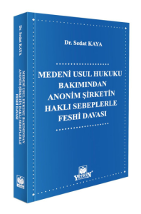 Medeni Usul Hukuku Bakımından Anonim Şirketin Haklı Sebeplerle Feshi Davası
