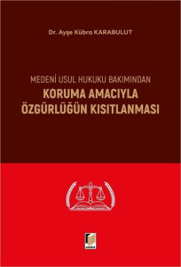 Medeni Usul Hukuku Bakımından Koruma Amacıyla Özgürlüğün Kısıtlanması