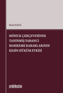 MÖHUK Çerçevesinde Tanınmış Yabancı Mahkeme Kararlarının Kesin Hüküm Etkisi