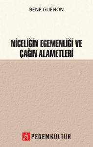 Niceliğin Egemenliği ve Çağın Alametleri