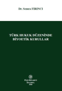 Türk Hukuk Düzeninde Biyoetik Kurullar