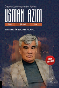 Özbek Edebiyatının Bir Fedaisi Usman Azim (Devir-Şahsiyet-Eser)