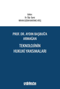 Prof. Dr. Aydın Başbuğ'a Armağan Teknolojinin Hukuki Yansımaları