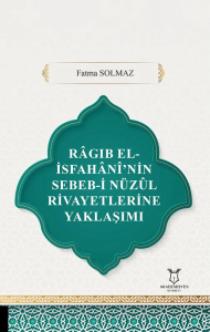 Râgıb El-İsfahânî’nin Sebeb-i Nüzûl Rivayetlerine Yaklaşımı