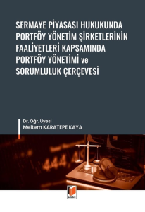 Sermaye Piyasası Hukukunda Portföy Yönetim Şirketlerinin Faaliyetleri Kapsamında Portföy Yönetimi ve Sorumluluk Çerçevesi