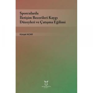 Sporcularda İletişim Becerileri Kaygı Düzeyleri ve Çatışma Eğilimi