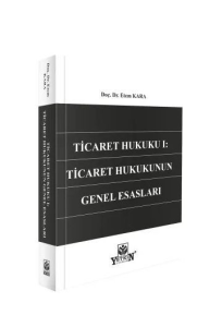 Ticaret Hukuku I: Ticaret Hukukunun Genel Esasları