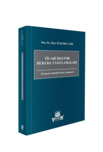 Ticari İşletme Hukuku Uygulamaları (Tamamı Çözümlü Pratik Çalışmalar)