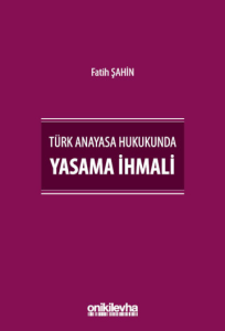 Türk Anayasa Hukukunda Yasama İhmali