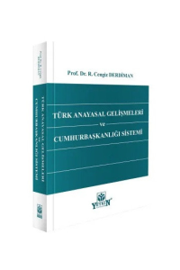 Türk Anayasal Gelişmeleri ve Cumhurbaşkanlığı Sistemi