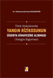 Türk Hukukunda Yangın Rizikosunun Sigorta Himayesine Alınması (Yangın Sigortası)