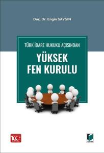 Türk İdare Hukuku Açısından Yüksek Fen Kurulu