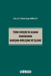 Türk-İsviçre ve Alman Hukukunda Karışma-Birleşme ve İşleme