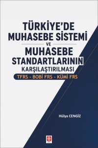 Türkiye'de Muhasebe Sistemi ve Muhasebe Standartlarının Karşılaştırılması TFRS-BOBİ FRS-KÜMİ FRS