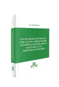 Uluslararası Hukukta Çok Uluslu Şirketlerin Çevresel Zararlardan Kaynaklanan Sorumluluk Rejimi
