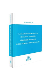 Uluslararası Sorumluluk Hukuku Kapsamında Birleşmiş Milletler Barışı Koruma Operasyonları