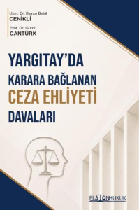 Yargıtay'da Karara Bağlanan Ceza Ehliyeti Davaları