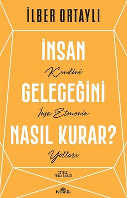 İnsan Geleceğini Nasıl Kurar? İlber Ortaylı