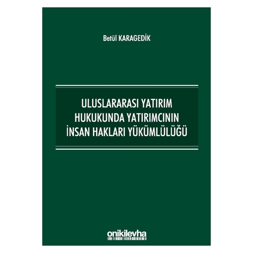 Uluslararası Yatırım Hukukunda Yatırımcının İnsan Hakları Yükümlülüğü
