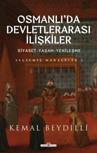Osmanlı'da Devletlerarası İlişkiler ve Siyaset ,Yaşam, Yenileşme