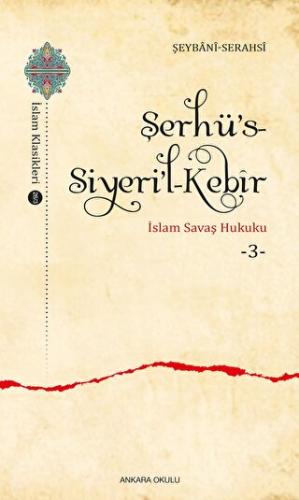 Şerhü’s-Siyeri’l-Kebir - İslam Savaş Hukuku 3 Şeybani-Serahsi