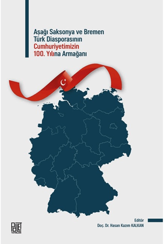 Aşağı Saksonya ve Bremen Türk Diasporasının 100. Yılına Armağan Doç.Dr