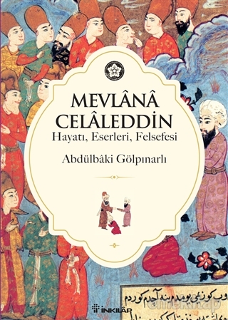 Mevlana Celaleddin (Hayatı, Eserleri, Felsefesi)