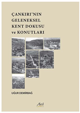 Çankırı’nın Geleneksel Kent Dokusu Ve Konutları Uğur Demirbağ