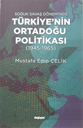 Türkiye’nin Ortadoğu Politikası (1945-1965) Mustafa Edip Çelik