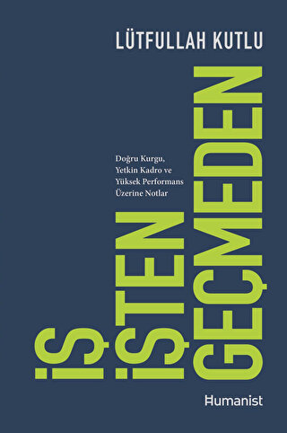 İş İşten Geçmeden Doğru Kurgu, Yetkin Kadro ve Yüksek Performans Üzerine Notlar