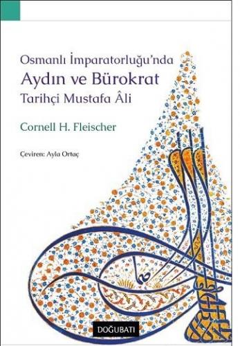 Osmanlı İmparatorluğu’nda Aydın Ve Bürokrat Tarihçi Mustafa Ali