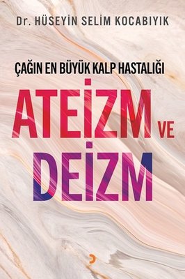 Çağın En Büyük Kalp Hastalığı Ateizm ve Deizm Hüseyin Selim Kocabıyık