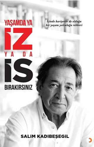 Yaşamda ya İZ ya da İS Bırakırsınız