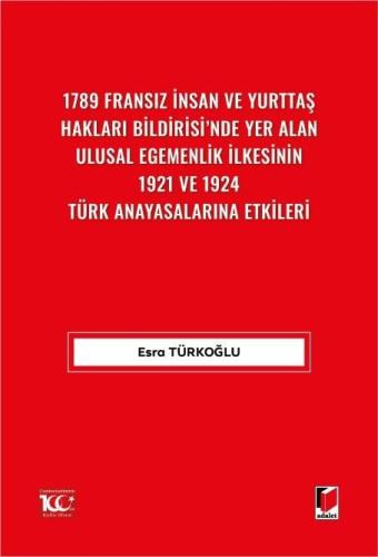 1789 Fransız İnsan ve Yurttaş Hakları Bildirisi'nde Yer AlanUlusal Egemenlik İlkesinin 1921 ve 1924 Türk Anayasalarına Etkileri