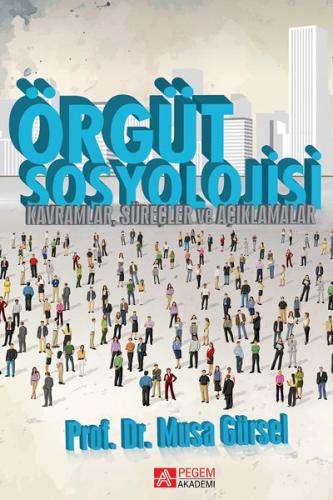 Üniversite Ders Kitapları, - Pegem Akademi - Örgüt Sosyolojisi
