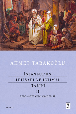 Tarih,Osmanlı Tarihi, - Ketebe Yayınları - İstanbul’un İktisâdî ve İçt