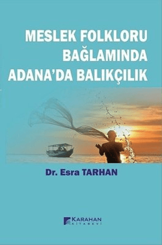Meslek Folkloru Bağlamında Adana'da Balıkçılık Esra Tarhan