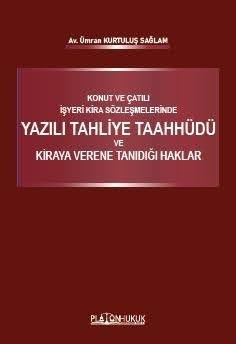 Konut ve Çatılı İşyeri Kira Sözleşmelerinde Yazılı Tahliye Taahhüdü ve Kiraya Verene Tanıdığı Haklar