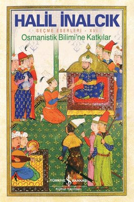 Osmanistik Bilimi'ne Katkılar - Seçme Eserleri 16 Halil İnalcık