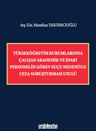 Yükseköğretim Kurumlarında Çalışan Akademik ve İdari Personelin Görev Suçu Nedeniyle Ceza Soruşturması Usulü