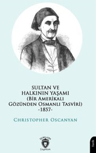 Sultan ve Halkının Yaşamı (Bir Amerikalı Gözünden Osmanlı Tasviri) -1857-