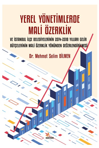 Yerel Yönetimlerde Mali Özerklik ve İstanbul İlçe Belediyelerinin 2014-2018 Yılları Gelir Bütçelerinin Mali Özerklik Yönünden Değerlendirilmesi